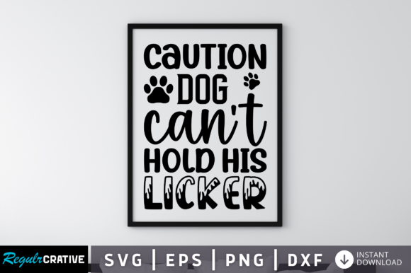 Caution Dog Can’t Hold His Licker Svg
