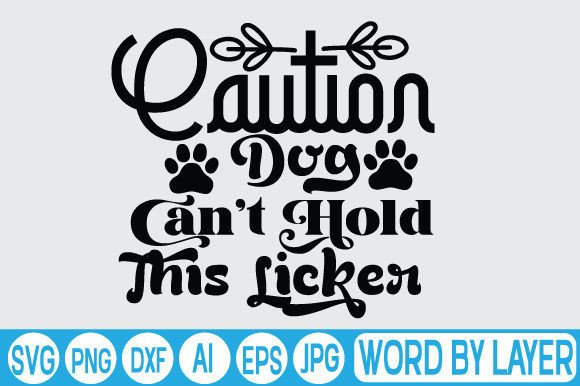 Caution Dog Can’t Hold This Licker Svg D