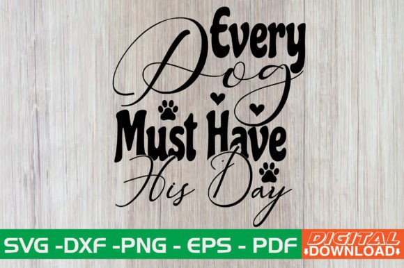 Every Dog Must Have His Day SVG Design
