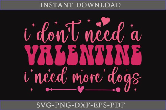 I Don’t Need a Valentine I Need More Dog