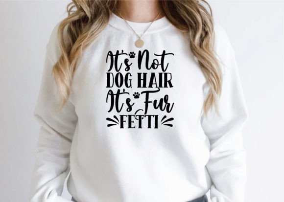It’s Not Dog Hair It’s Fur Fetti Svg