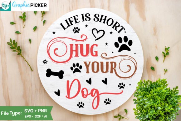 Life is Short Hug Your Dog Round Sign SV