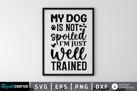 My Dog is Not Spoiled I’m Just Well SVG
