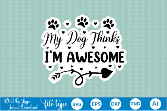 My Dog Thinks I’m Awesome Stickers SVG