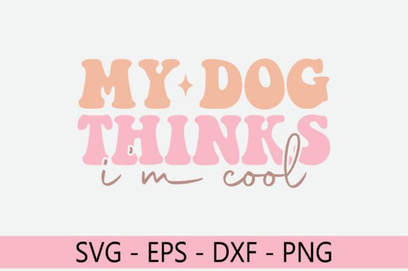 My Dog Thinks I’m Cool Retro Svg Design