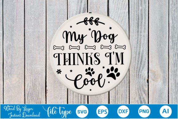 My Dog Thinks I’m Cool Round Sign SVG