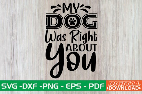 My Dog Was Right About You SVG Design